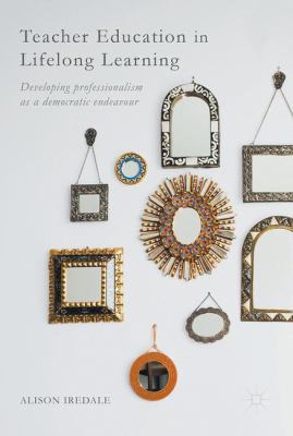 Teacher Education in Lifelong Learning : Developing Professionalism As a Democratic Endeavour