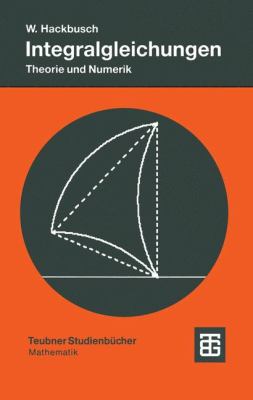 Integralgleichungen : Theorie und Numerik