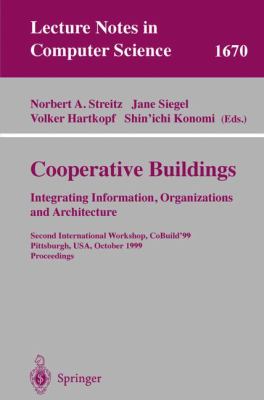 Cooperative Buildings - Integrating Information, Organizations and Architecture : Second International Workshop, Cobuild'99, Pittsburgh, PA, USA, October 1999, Proceedings