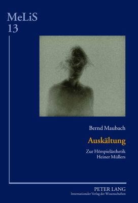 Auskaeltung : Zur Hoerspielaesthetik Heiner Muellers