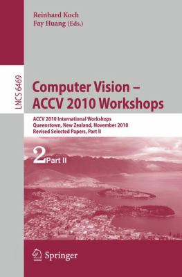 Computer Vision -  ACCV 2010 Workshops : Accv 2010 International Workshops. Queenstown, New Zealand, November 8-9, 2010 Revised Selected Papers