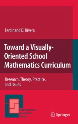 Toward a Visually-Oriented School Mathematics Curriculum : Research, Theory, Practice, and Issues