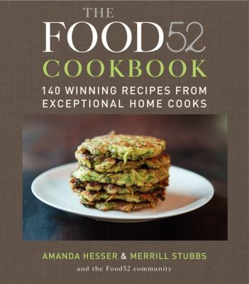 The Food52 Cookbook : 140 Winning Recipes from Exceptional Home Cooks