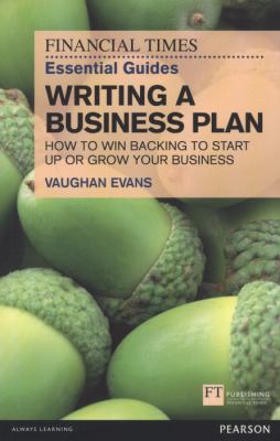 Writing a Business Plan : How to Win Backing to Start up or Grow Your Business