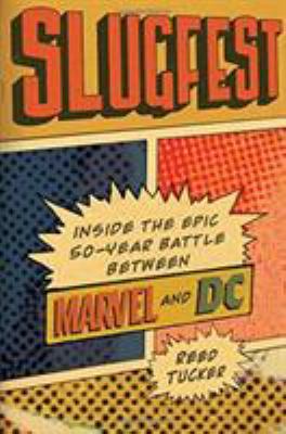 Slugfest : Inside the Epic, 50-Year Battle Between Marvel and DC