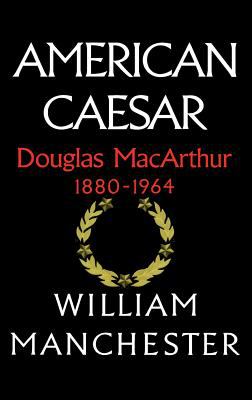 American Caesar : Douglas MacArthur 1880 - 1964