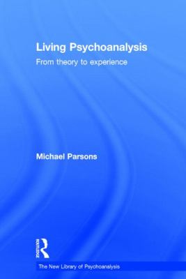 Living Psychoanalysis : From Theory to Experience
