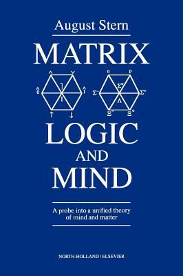 Matrix Logic and Mind : A Probe into a Unified Theory of Mind and Matter
