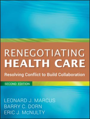 Renegotiating Health Care : Resolving Conflict to Build Collaboration