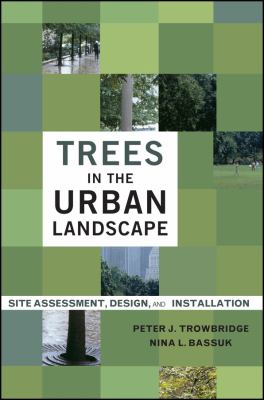Trees in the Urban Landscape : Site Assessment, Design, and Installation