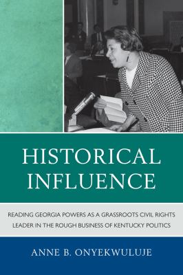 Historical Influence : Reading Georgia Powers as a Grassroots Civil Rights Leader in the Rough Business of Kentucky Politics