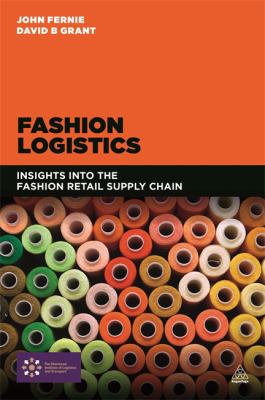 Fashion Logistics : Insights into the Fashion Retail Supply Chain
