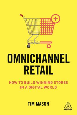Omnichannel Retail : How to Build Winning Stores in a Digital World