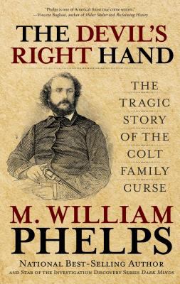 The Devil's Right Hand : The Tragic Story of the Colt Family Curse