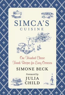 Simca's Cuisine : One Hundred Classic French Recipes for Every Occasion