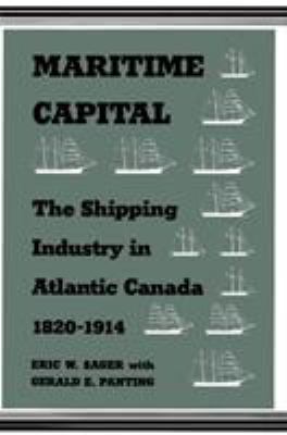 Maritime Capital : The Shipping Industry in Atlantic Canada, 1820-1914