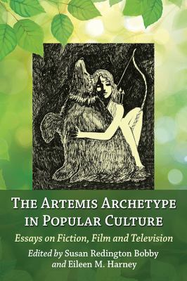 The Artemis Archetype in Popular Culture : Essays on Fiction, Film and Television