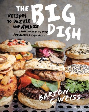 The Big Dish : Recipes to Dazzle and Amaze from America's Most Spectacular Restaurant