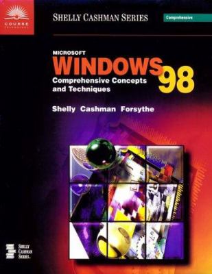 Microsoft Windows 98 : Comprehensive Concepts and Techniques