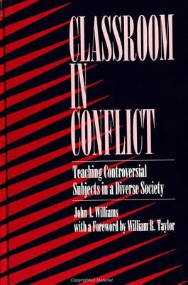 Classroom in Conflict : Teaching Controversial Subjects in a Diverse Society