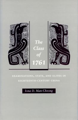 The Class of 1761 : Examinations, State, and Elites in Eighteenth-Century China