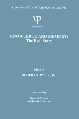 Knowledge and Memory: the Real Story : Advances in Social Cognition, Volume VIII