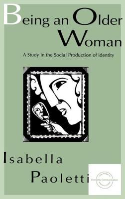 Being an Older Woman : A Study in the Social Production of Identity