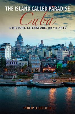 The Island Called Paradise : Cuba in History, Literature, and the Arts