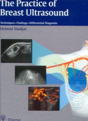 The Practice of Breast Ultrasound : Techniques, Findings, Differential Diagnosis
