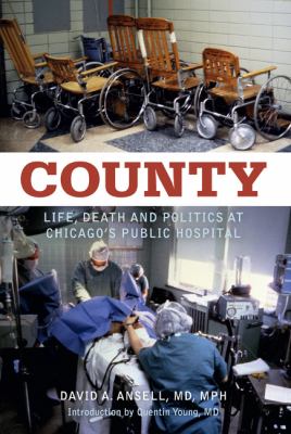 County : Life, Death and Politics at Chicago's Public Hospital