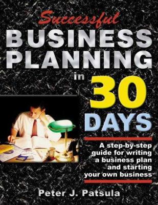 Successful Business Planning in 30 Days : A Step-by-Step Guide for Writing a Business Plan and Starting Your Own Business