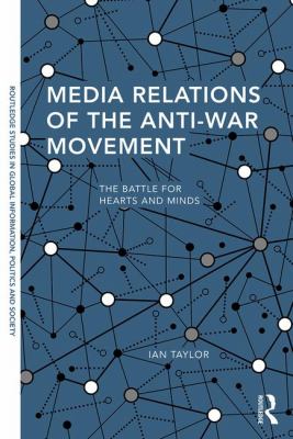 Media Relations of the Anti-War Movement : The Battle for Hearts and Minds