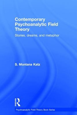 Contemporary Psychoanalytic Field Theory : Stories, Dreams, and Metaphor