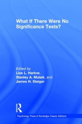 What If There Were No Significance Tests? : Classic Edition