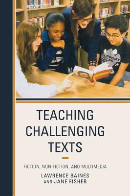 Teaching Challenging Texts : Fiction, Non-Fiction, and Multimedia
