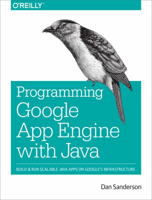 Programming Google App Engine with Java : Build and Run Scalable Java Applications on Google's Infrastructure