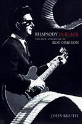 Rhapsody in Black : The Life and Music of Roy Orbison