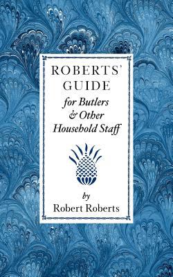 Roberts' Guide for Butlers and Household St