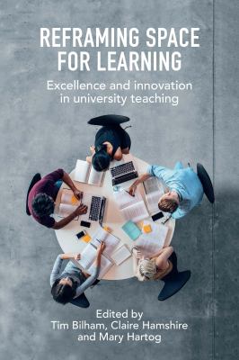 Reframing Space for Learning : Excellence and Innovation in University Teaching