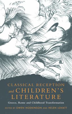 Classical Reception and Children's Literature : Greece, Rome and Childhood Transformation