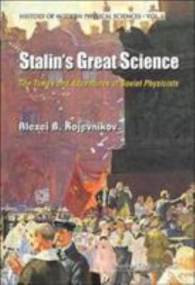 Stalin's Great Science : The Times and Adventures of Soviet Physicists