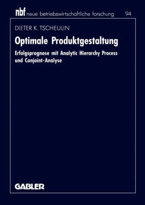 Optimale Produktgestaltung : Erfolgsprognose MIT Analytic Hierarchy Process und Conjoint-Analyse