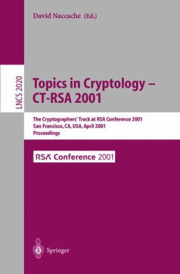 Progress in Cryptology, Ct-Rsa 2001 : The Cryptographer's Track at Rsa Conference 2001, San Francisco, CA, USA, April 8-12, 2001- Proceedings