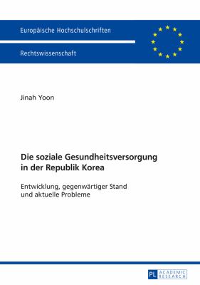 Die Soziale Gesundheitsversorgung in der Republik Korea : Entwicklung, Gegenwaertiger Stand und Aktuelle Probleme