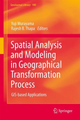 Spatial Analysis and Modeling in Geographical Transformation Process : GIS-Based Applications