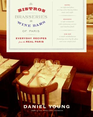 The Bistros, Brasseries, and Wine Bars of Paris : Everyday Recipes from the Real Paris