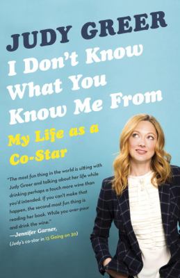 I Don't Know What You Know Me From : My Life As a Co-Star