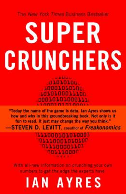 Super Crunchers : Why Thinking-By-Numbers Is the New Way to Be Smart