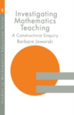 Investigating Mathematics Teaching : A Constructivist Enquiry