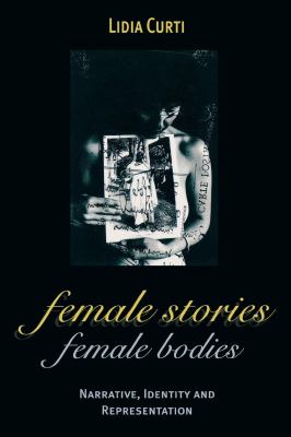 Female Stories, Female Bodies : Narrative, Identity, and Representation